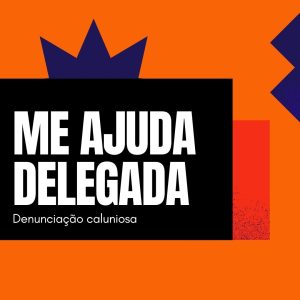 #MeAjudaDelegada: Minha ex me denunciou injustamente. E agora? O que devo fazer? | Falsa denúncia de violência doméstica